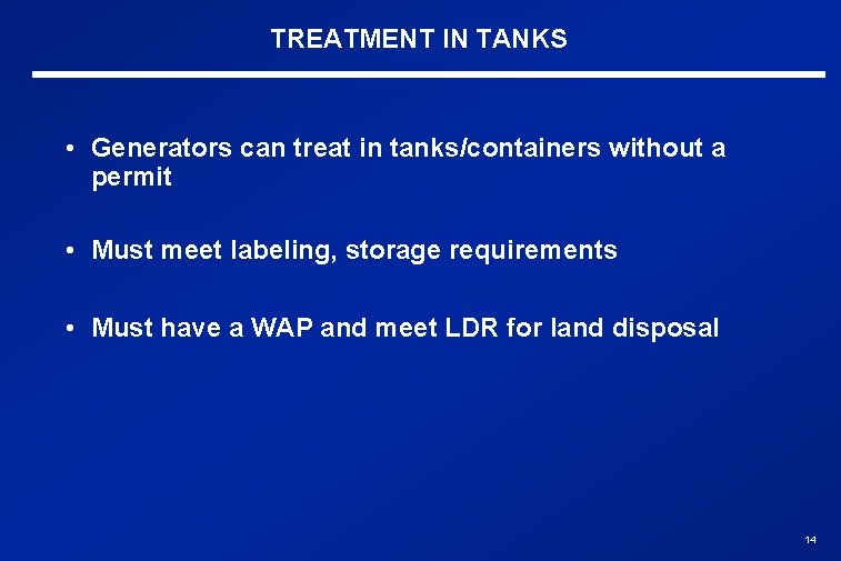 TREATMENT IN TANKS • Generators can treat in tanks/containers without a permit • Must