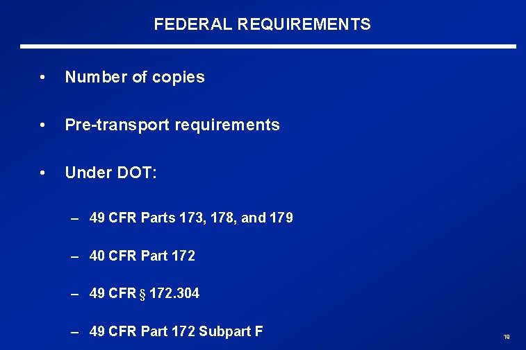 FEDERAL REQUIREMENTS • Number of copies • Pre-transport requirements • Under DOT: – 49