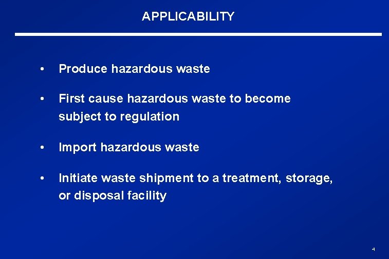APPLICABILITY • Produce hazardous waste • First cause hazardous waste to become subject to