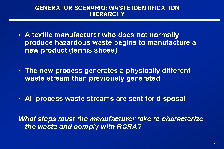 GENERATOR SCENARIO: WASTE IDENTIFICATION HIERARCHY • A textile manufacturer who does not normally produce