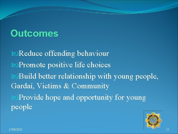 Outcomes Reduce offending behaviour Promote positive life choices Build better relationship with young people,