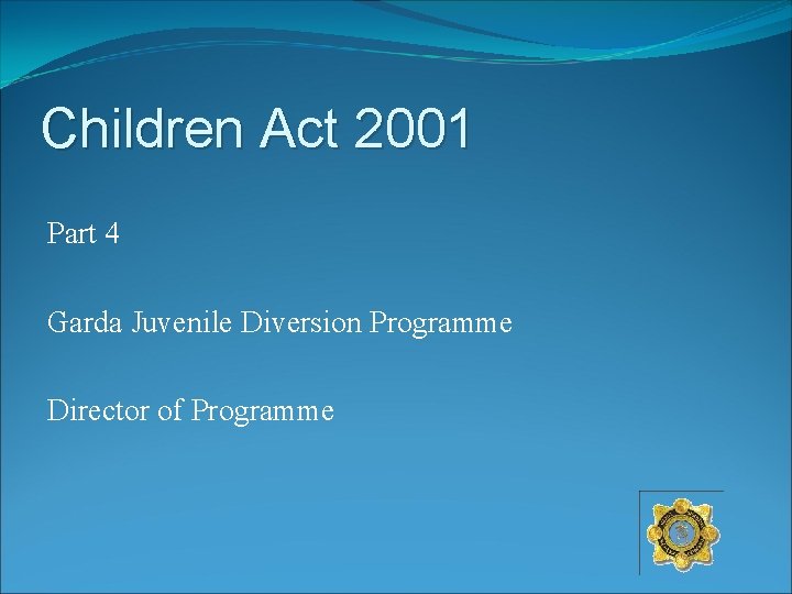 Children Act 2001 Part 4 Garda Juvenile Diversion Programme Director of Programme 