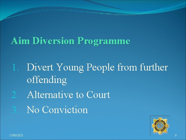 Aim Diversion Programme 1. Divert Young People from further offending 2. Alternative to Court