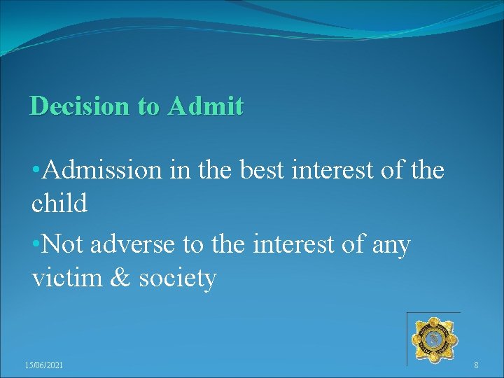 Decision to Admit • Admission in the best interest of the child • Not
