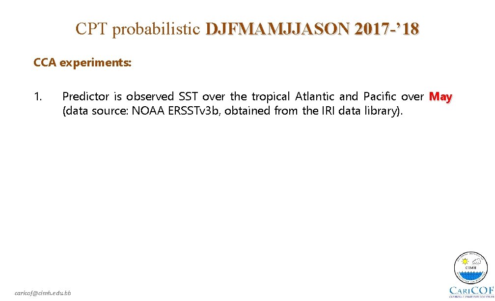 CPT probabilistic DJFMAMJJASON 2017 -’ 18 CCA experiments: 1. Predictor is observed SST over