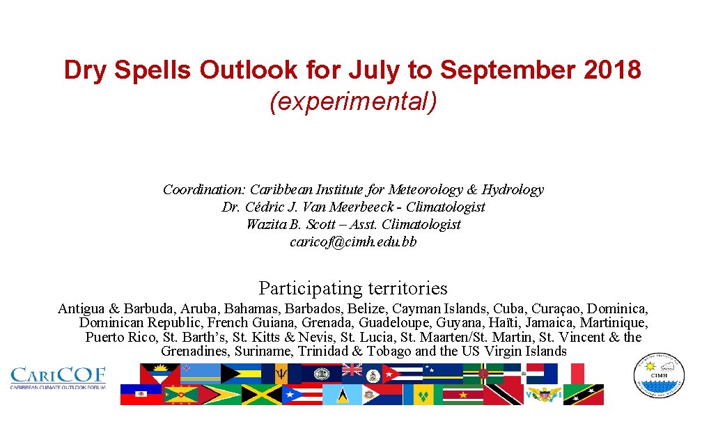 Dry Spells Outlook for July to September 2018 (experimental) Coordination: Caribbean Institute for Meteorology