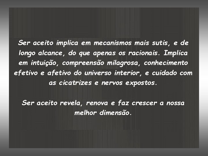 Ser aceito implica em mecanismos mais sutis, e de longo alcance, do que apenas