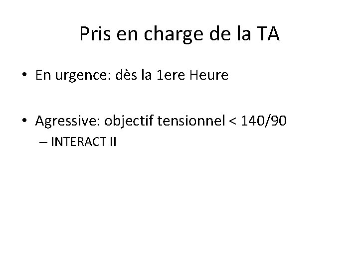 Pris en charge de la TA • En urgence: dès la 1 ere Heure