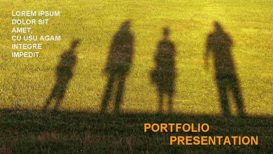 LOREM IPSUM DOLOR SIT AMET, CU USU AGAM INTEGRE IMPEDIT. PORTFOLIO PRESENTATION 