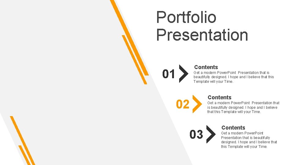 Portfolio Presentation Contents 01 Get a modern Power. Point Presentation that is beautifully designed.