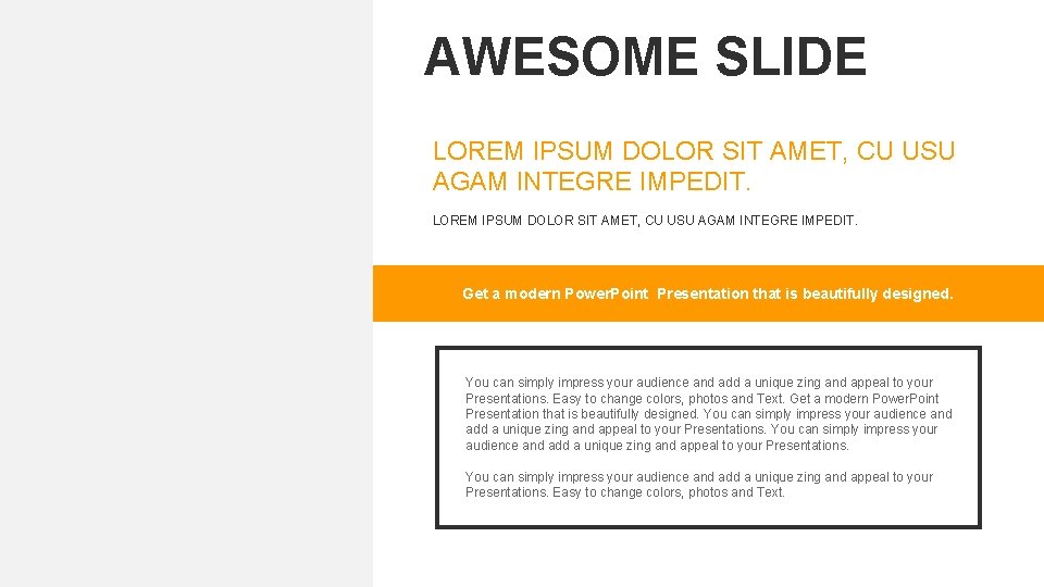 AWESOME SLIDE LOREM IPSUM DOLOR SIT AMET, CU USU AGAM INTEGRE IMPEDIT. Get a