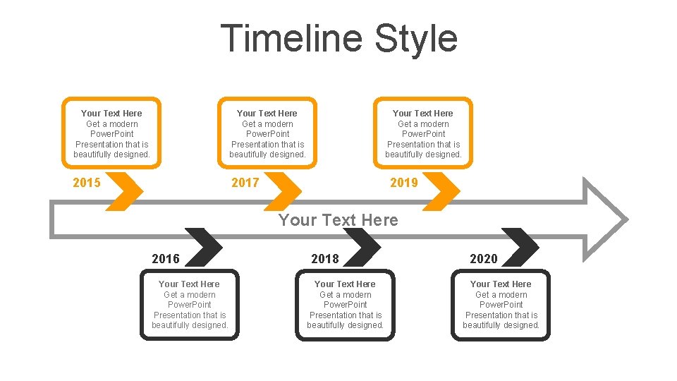 Timeline Style Your Text Here Get a modern Power. Point Presentation that is beautifully