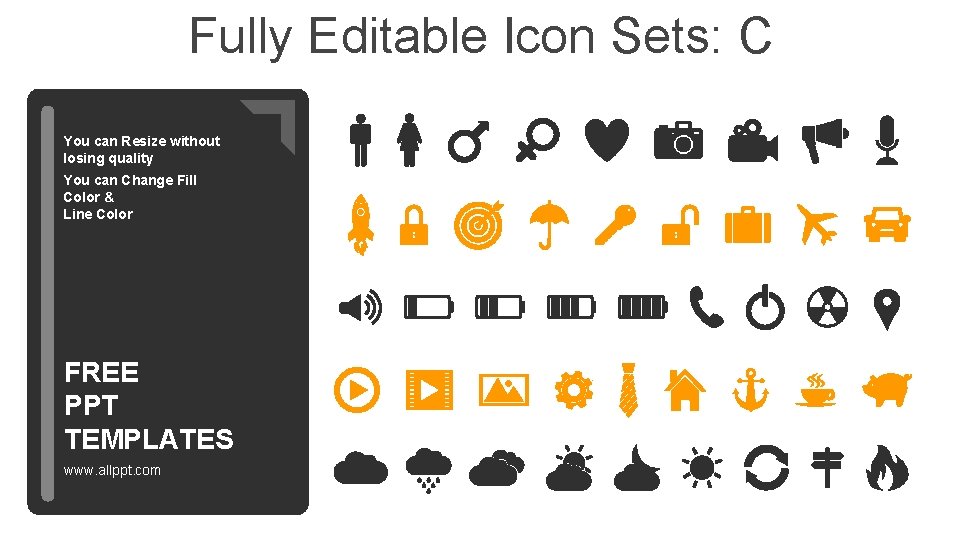 Fully Editable Icon Sets: C You can Resize without losing quality You can Change