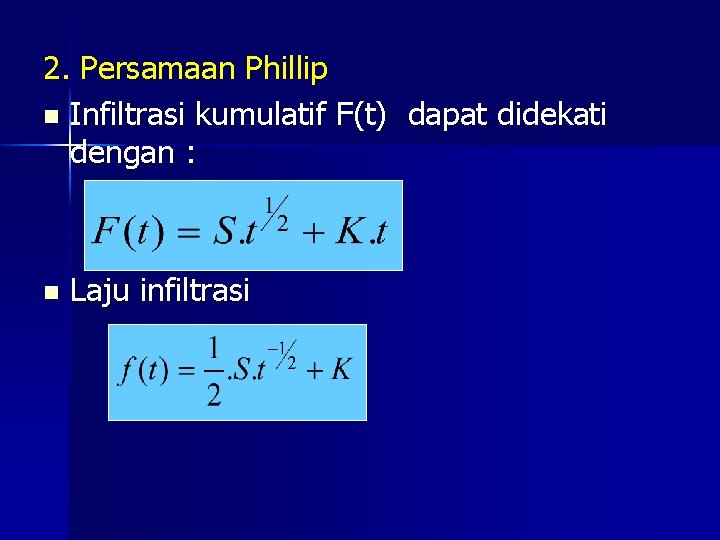 2. Persamaan Phillip n Infiltrasi kumulatif F(t) dapat didekati dengan : n Laju infiltrasi