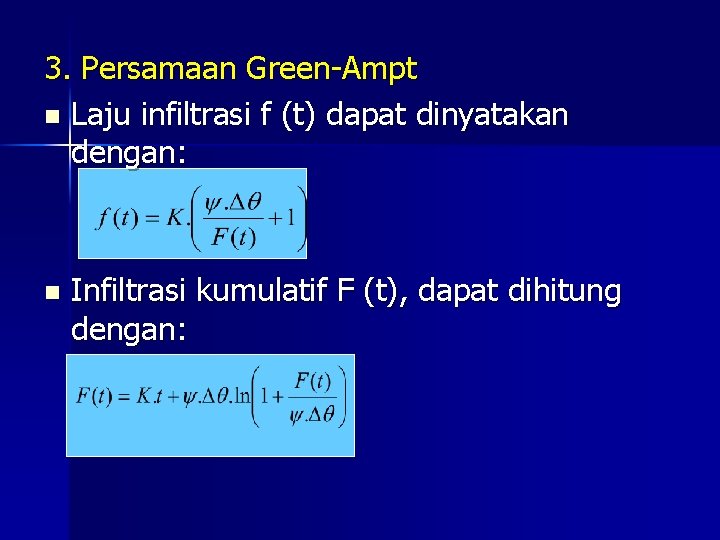 3. Persamaan Green-Ampt n Laju infiltrasi f (t) dapat dinyatakan dengan: n Infiltrasi kumulatif