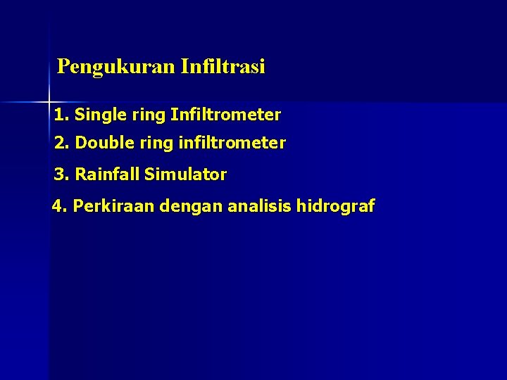 Pengukuran Infiltrasi 1. Single ring Infiltrometer 2. Double ring infiltrometer 3. Rainfall Simulator 4.