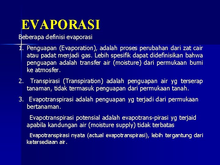 EVAPORASI Beberapa definisi evaporasi 1. Penguapan (Evaporation), adalah proses perubahan dari zat cair atau