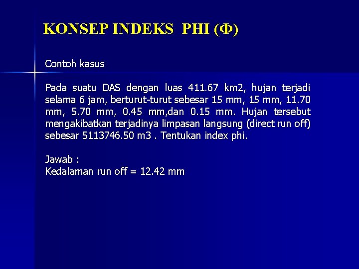 KONSEP INDEKS PHI (Φ) Contoh kasus Pada suatu DAS dengan luas 411. 67 km