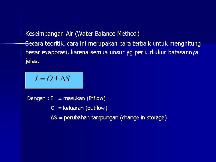 Keseimbangan Air (Water Balance Method) Secara teoritik, cara ini merupakan cara terbaik untuk menghitung
