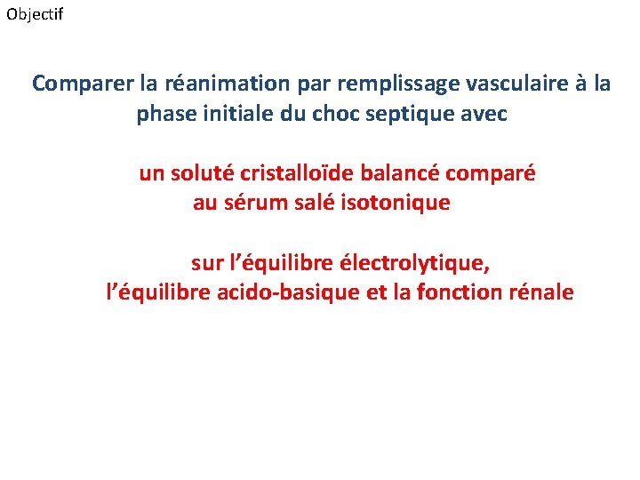 Objectif Comparer la réanimation par remplissage vasculaire à la phase initiale du choc septique