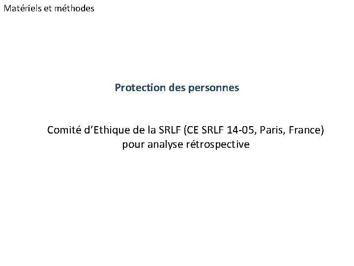 Matériels et méthodes Protection des personnes Comité d’Ethique de la SRLF (CE SRLF 14