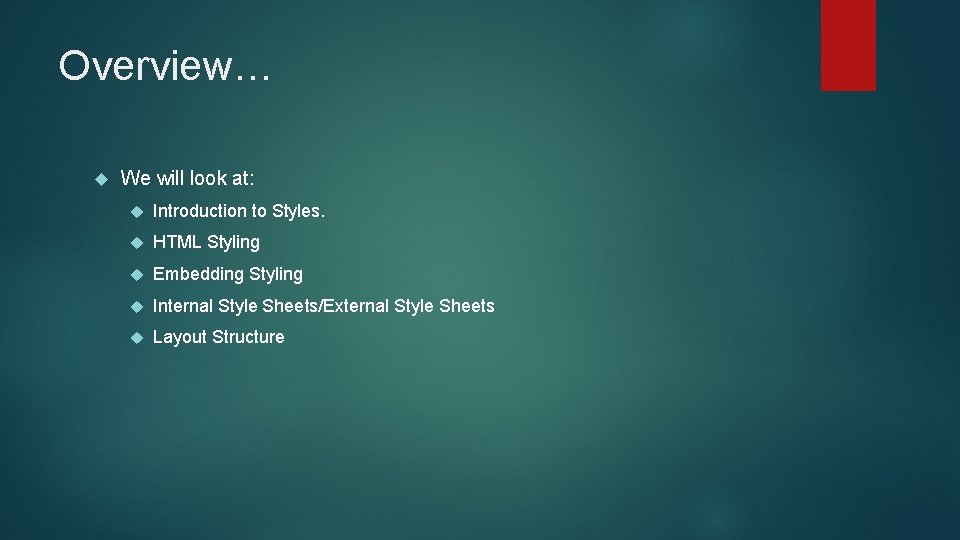 Overview… We will look at: Introduction to Styles. HTML Styling Embedding Styling Internal Style