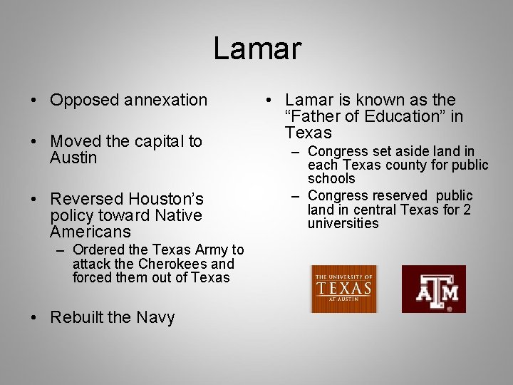 Lamar • Opposed annexation • Moved the capital to Austin • Reversed Houston’s policy