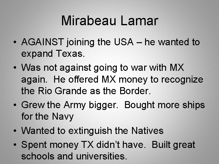 Mirabeau Lamar • AGAINST joining the USA – he wanted to expand Texas. •