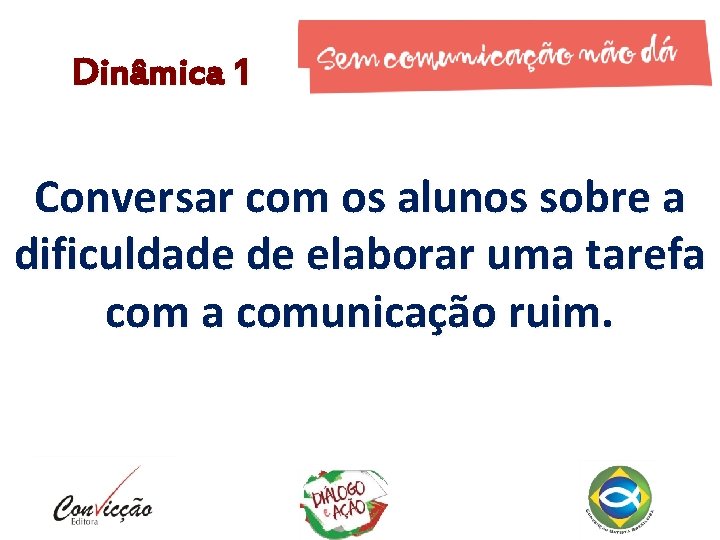 Dinâmica 1 Conversar com os alunos sobre a dificuldade de elaborar uma tarefa comunicação