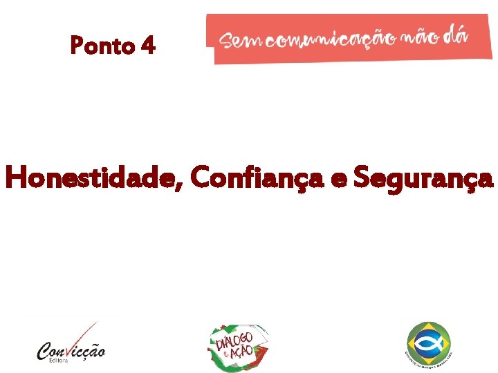 Ponto 4 Honestidade, Confiança e Segurança 