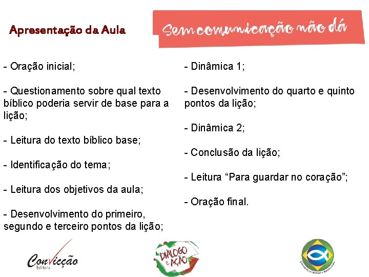 Apresentação da Aula - Oração inicial; - Dinâmica 1; - Questionamento sobre qual texto