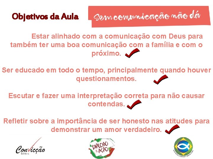 Objetivos da Aula Estar alinhado com a comunicação com Deus para também ter uma