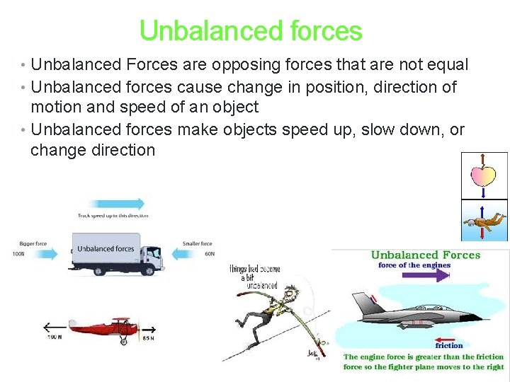 Unbalanced forces • Unbalanced Forces are opposing forces that are not equal • Unbalanced