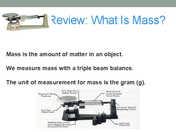 Review: What Is Mass? Mass is the amount of matter in an object. We