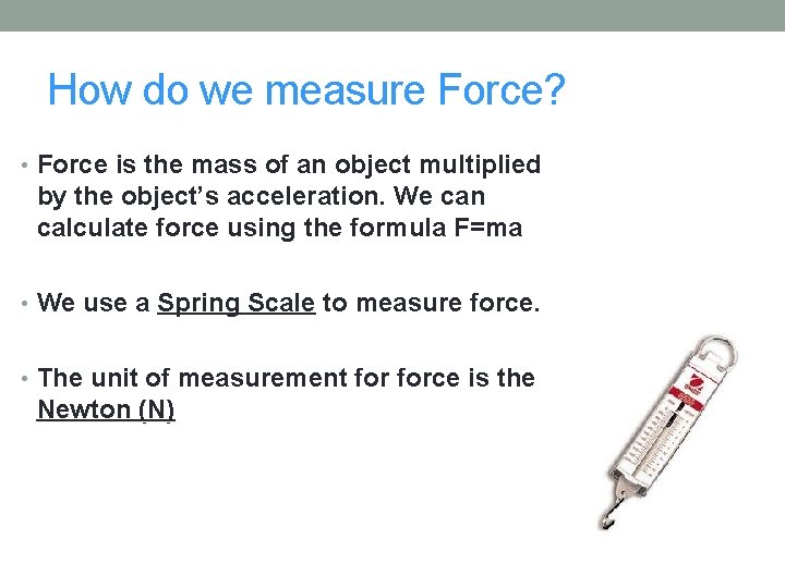 How do we measure Force? • Force is the mass of an object multiplied