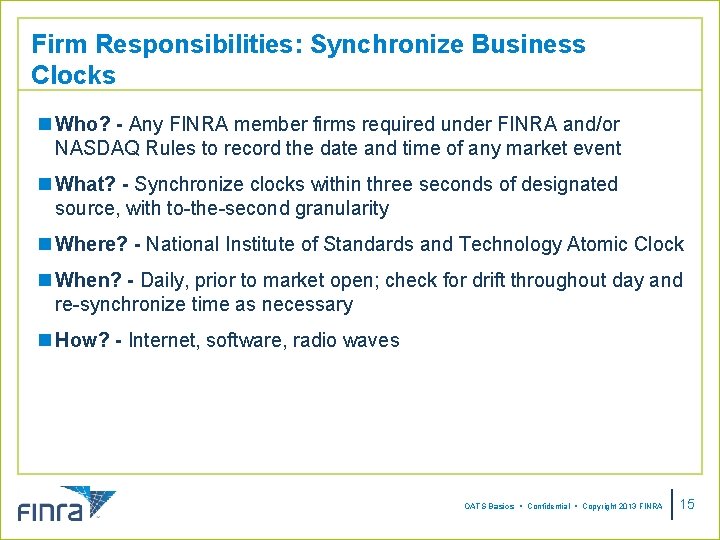 Firm Responsibilities: Synchronize Business Clocks n Who? - Any FINRA member firms required under