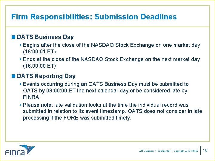 Firm Responsibilities: Submission Deadlines n OATS Business Day Begins after the close of the