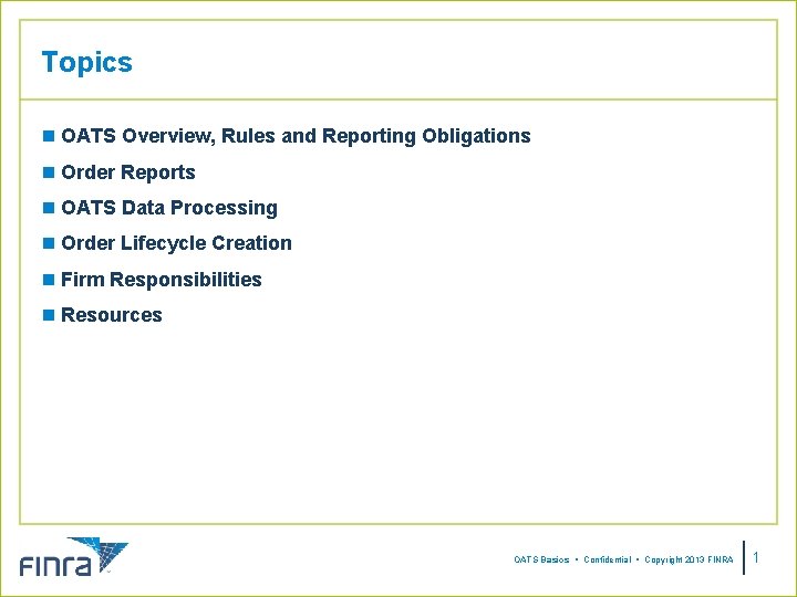 Topics n OATS Overview, Rules and Reporting Obligations n Order Reports n OATS Data