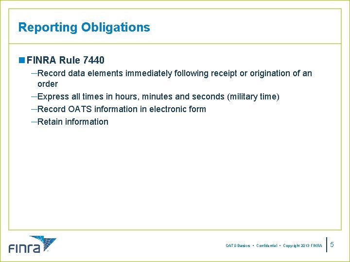 Reporting Obligations n FINRA Rule 7440 ─Record data elements immediately following receipt or origination