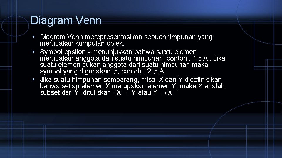 Diagram Venn merepresentasikan sebuahhimpunan yang merupakan kumpulan objek. Symbol epsilon menunjukkan bahwa suatu elemen