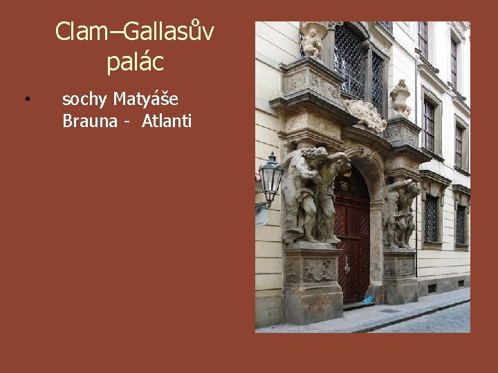 Clam–Gallasův palác • sochy Matyáše Brauna - Atlanti 