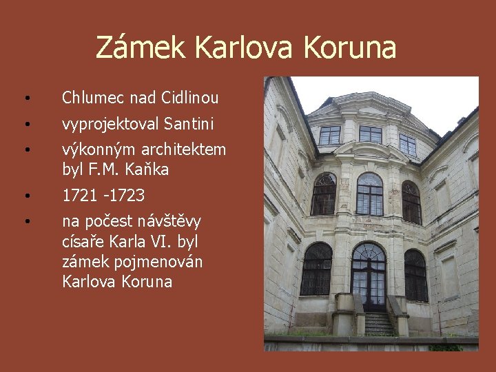 Zámek Karlova Koruna • Chlumec nad Cidlinou • vyprojektoval Santini • výkonným architektem byl