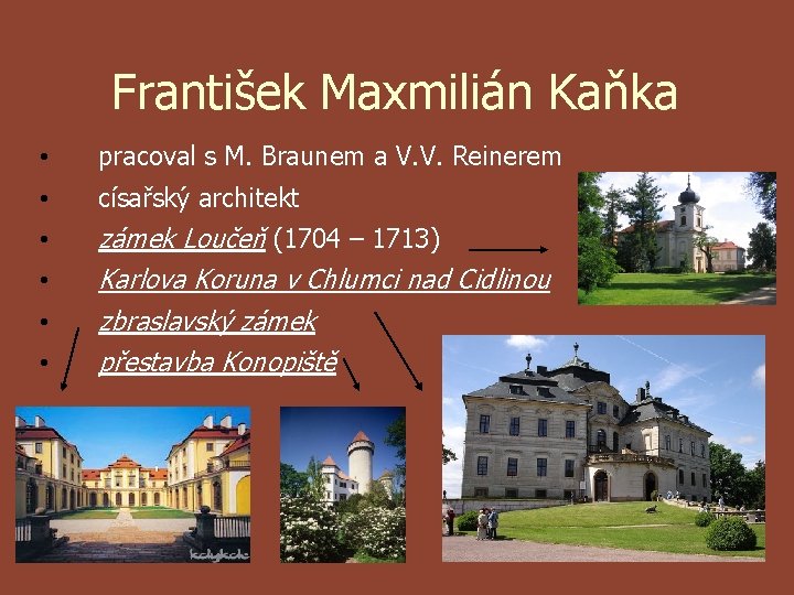 František Maxmilián Kaňka • pracoval s M. Braunem a V. V. Reinerem • císařský