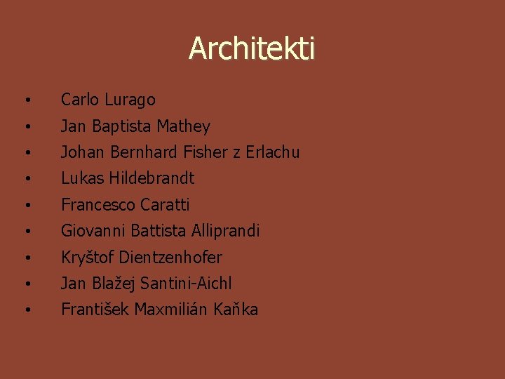 Architekti • Carlo Lurago • Jan Baptista Mathey • Johan Bernhard Fisher z Erlachu