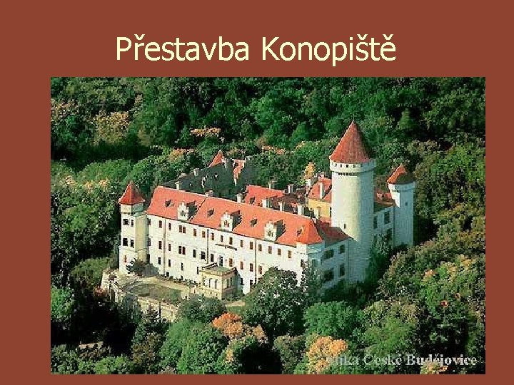 Přestavba Konopiště 