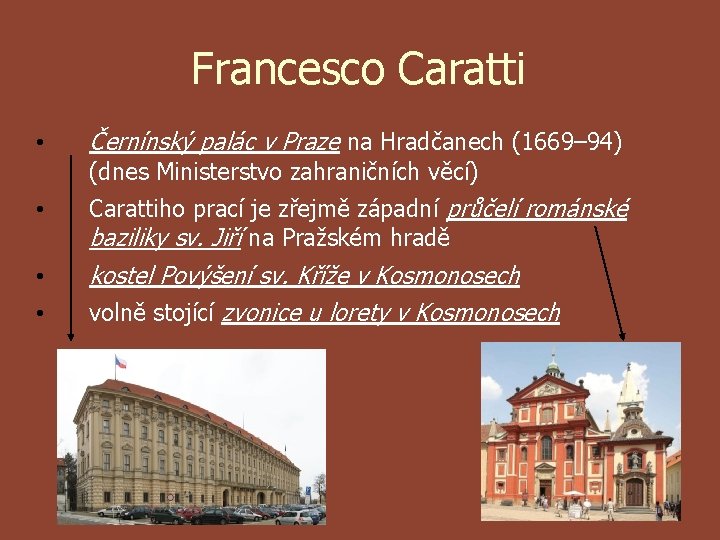 Francesco Caratti • Černínský palác v Praze na Hradčanech (1669– 94) (dnes Ministerstvo zahraničních