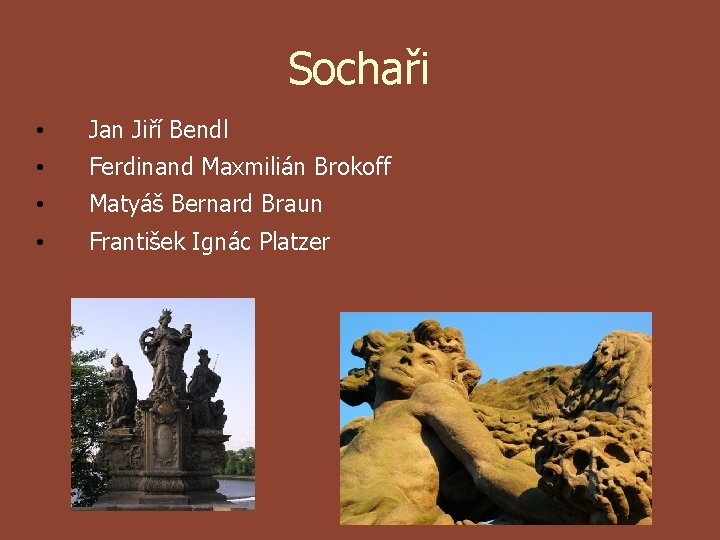 Sochaři • Jan Jiří Bendl • Ferdinand Maxmilián Brokoff • Matyáš Bernard Braun •