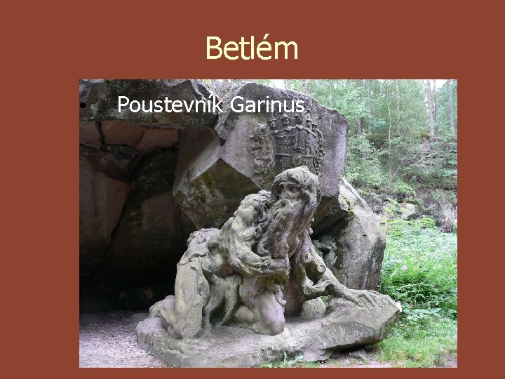 Betlém • Poustevník Garinus 