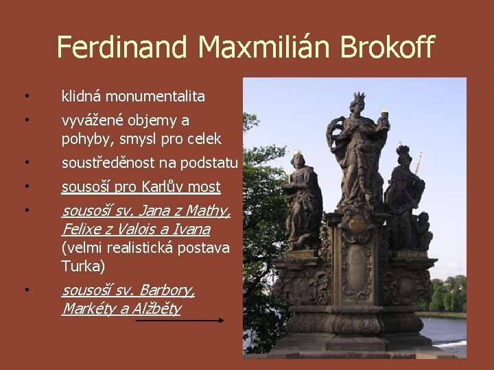 Ferdinand Maxmilián Brokoff • klidná monumentalita • vyvážené objemy a pohyby, smysl pro celek