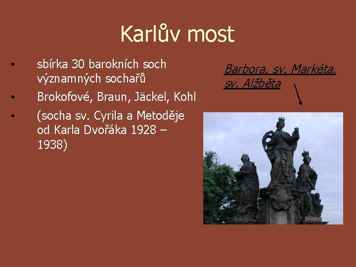 Karlův most • sbírka 30 barokních soch významných sochařů • Brokofové, Braun, Jäckel, Kohl